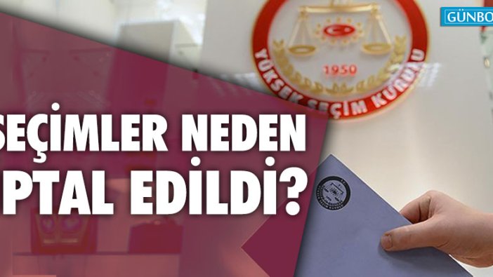 Seçimler neden iptal edildi?