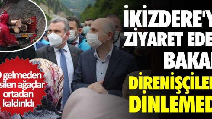 İkizdere'yi ziyaret eden Bakan Adil Karaismailoğlu direnişçileri dinlemedi
