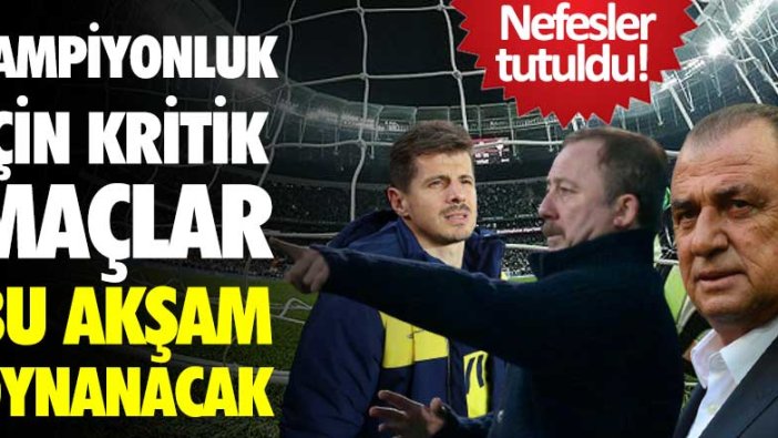 Süper Lig için nefesler tutuldu! Şampiyonluk için kritik maçlar bu akşam 