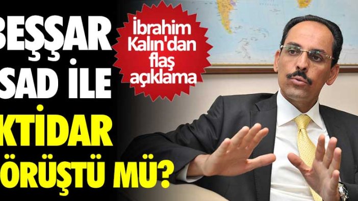 İbrahim Kalın'dan flaş açıklama! Beşşar Esad ile iktidar görüştü mü?