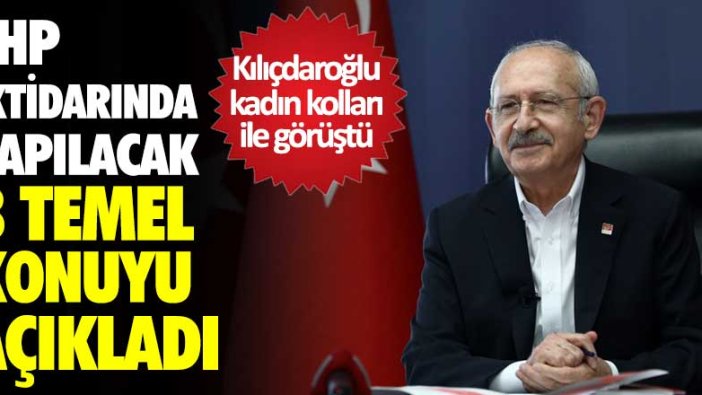 Kemal Kılıçdaroğlu CHP iktidarında yapılacak 8 temel konuyu açıkladı