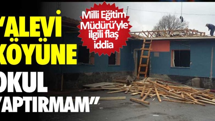 Elazığ İl Milli Eğitim Müdürü Feyzi Gürtürk'le ilgili flaş iddia! "Alevi köyüne okul yaptırmam"