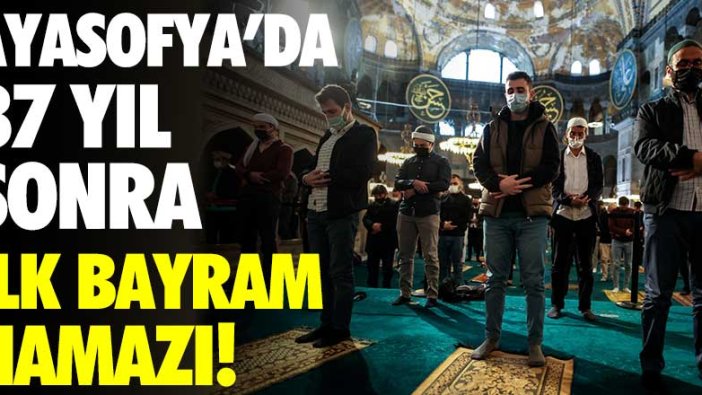 Ayasofya'da 87 yıl sonra ilk Ramazan Bayram namazı kılındı