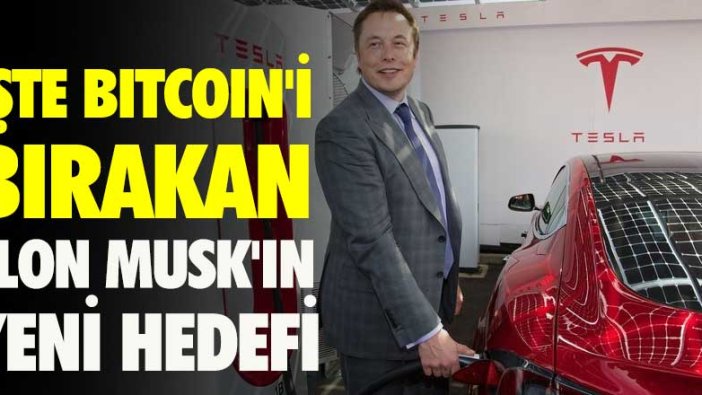 İşte Bitcoin'i bırakan Elon Musk'ın hedefi