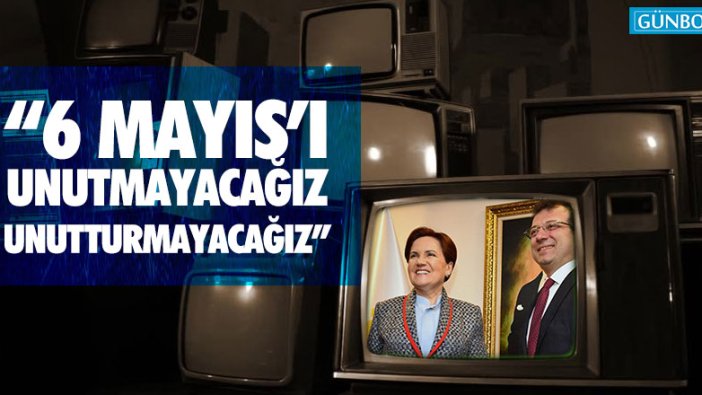 Akşener: "6 Mayıs'ı unutmayacağız, unutturmayacağız!"
