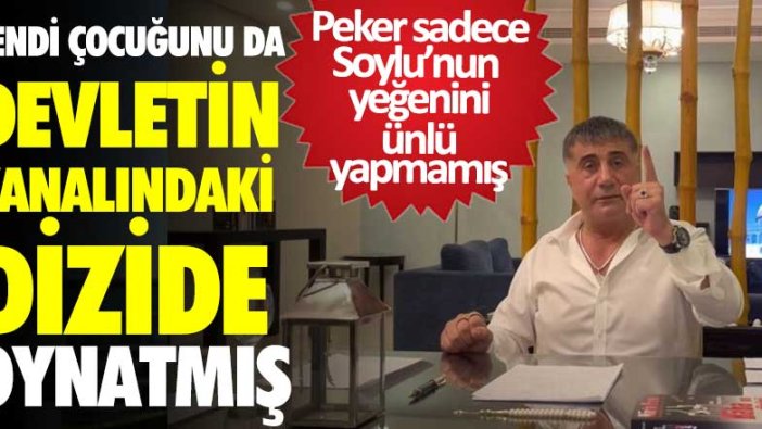 Sedat Peker sadece Soylu’nun yeğenini ünlü yapmamış!Kendi çocuğunu da devletin kanalındaki dizide oynatmış