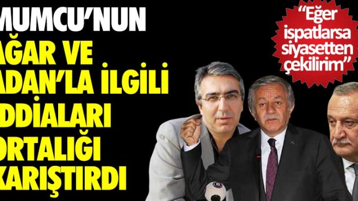 Erkan Mumcu'nun, Mehmet Ağar ve Celal Adan'la ilgili iddiaları ortalığı karıştırdı: İspatlarsa siyaseti bırakırım