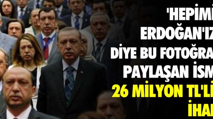 'Hepimiz Erdoğan'ız' diye bu fotoğrafı paylaşan isme 26 milyon TL'lik ihale