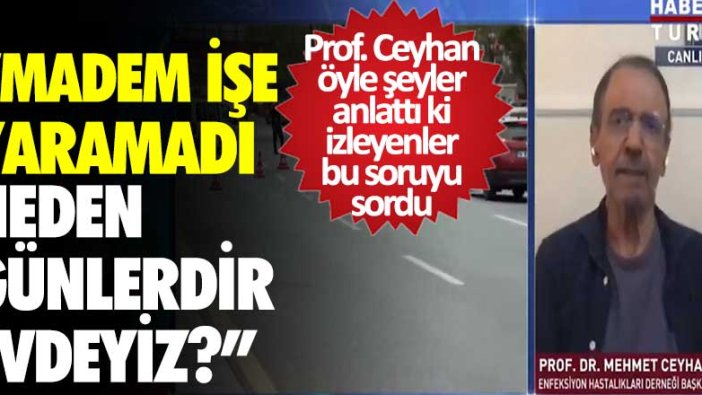 Prof. Dr. Mehmet Ceyhan öyle şeyler anlattı ki dinleyenler bu soruyu: Madem işe yaramadı neden günlerdir evdeyiz?