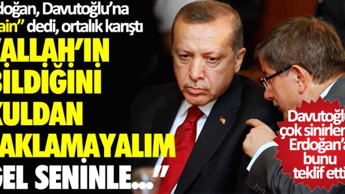 Erdoğan, Davutoğlu'na 'hain' dedi ortalık karıştı: Allah'ın bildiğini kuldan saklamayalım, gel seninle...