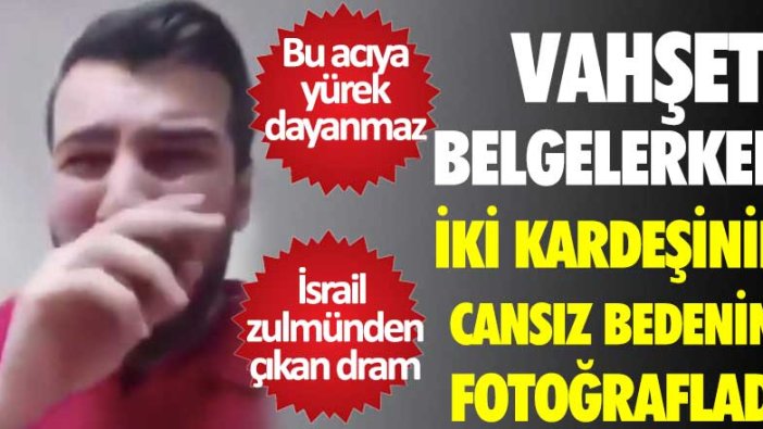 Vahşeti belgelerken iki kardeşinin cansız bedenini fotoğrafladı! İsrail zulmünden çıkan dram