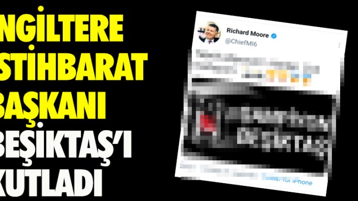 İngiltere İstihbarat Başkanı Richard Moore, Beşiktaş'ın şampiyonluğunu kutladı.