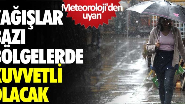 Meteoroloji'den sağanak yağış uyarısı!