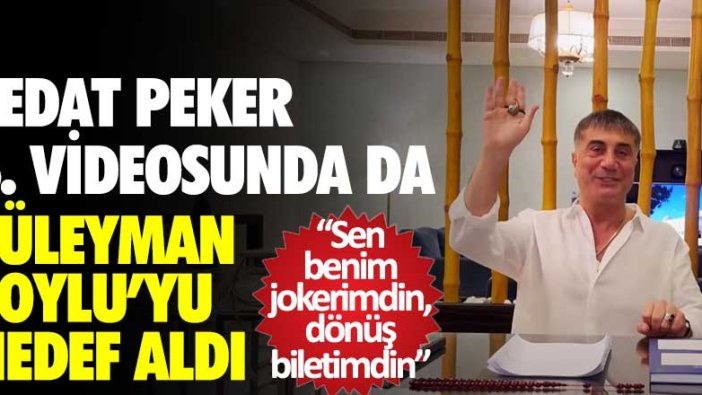 Sedat Peker 5. videosunda da İçişleri Bakanı Süleyman Soylu'yu hedef aldı: Sen benim jokerimdin, dönüş biletimdin