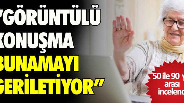 "Görüntülü konuşma bunamayı geriletiyor"