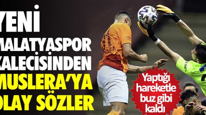 Yeni Malatyaspor kalecisi Ertaç Özbir'den Galatasaray kalecisi Muslera'ya olay sözler 