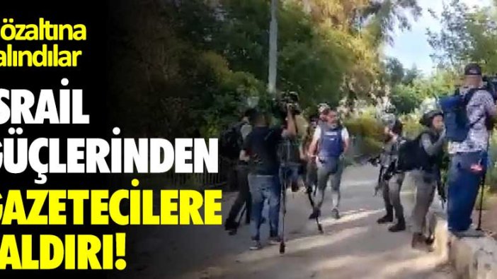 İsrail güçlerinden gazetecilere saldırı!