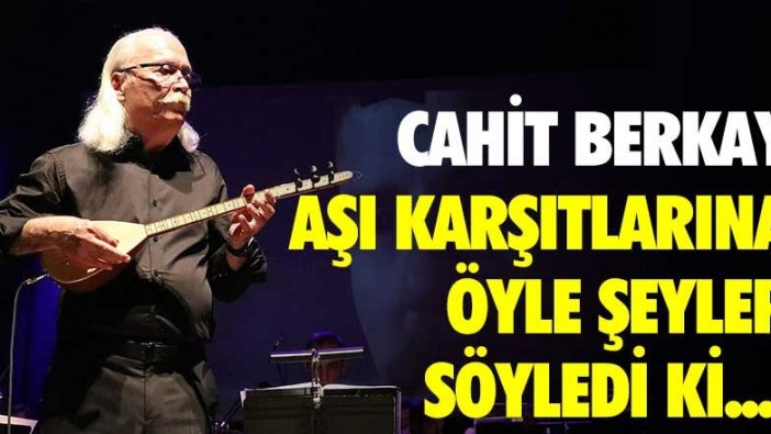 Cahit Berkay: Aşı karşıtlarına ne diyeyim? Allah akıl fikir versin