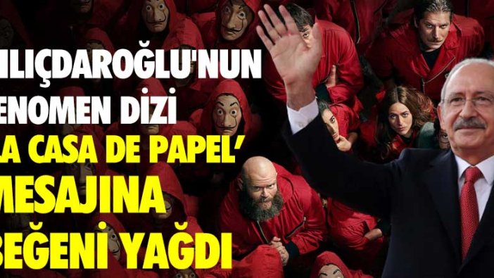 Kılıçdaroğlu'nun La Casa De Papel mesajına beğeni yağdı!