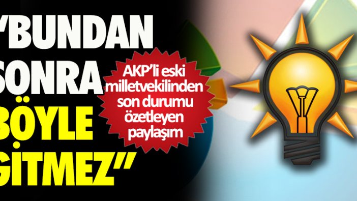AKP'li eski milletvekili Mehmet Metiner'den "Böyle gitmez" çıkışı