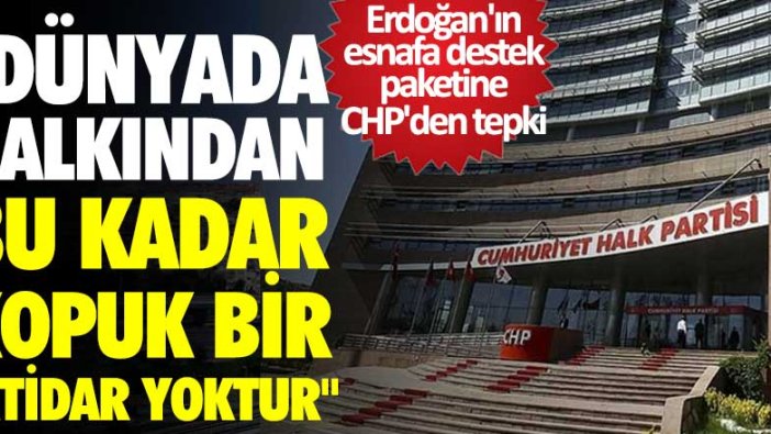 Erdoğan'ın esnafa destek paketine CHP'den tepki