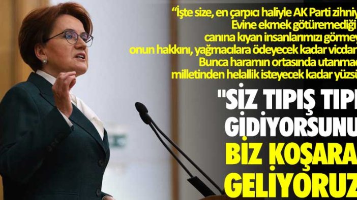 Meral Akşener: Siz tıpış tıpış gidiyorsunuz, biz koşarak geliyoruz