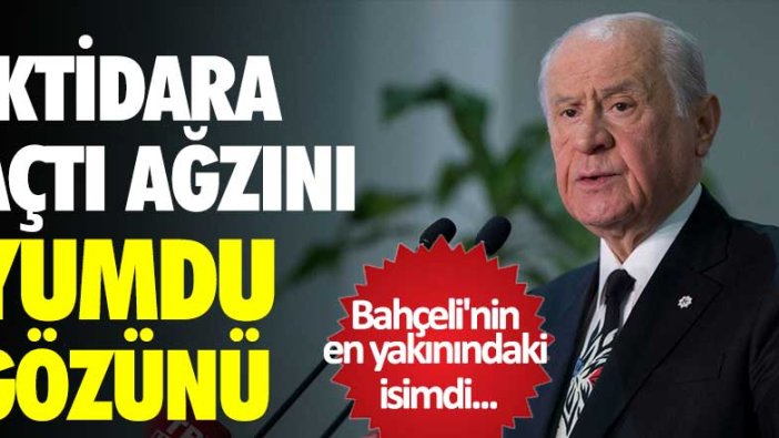 Bahçeli'nin en yakınındaki isimdi... İktidara açtı ağzını yumdu gözünü 