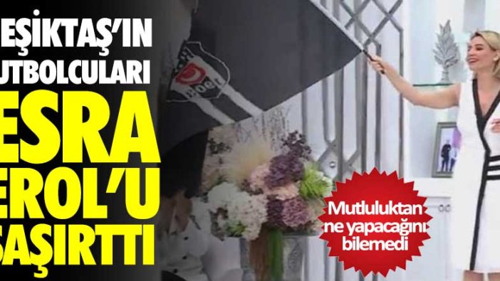 Beşiktaş'ın futbolcularından Esra Erol'a sürpriz