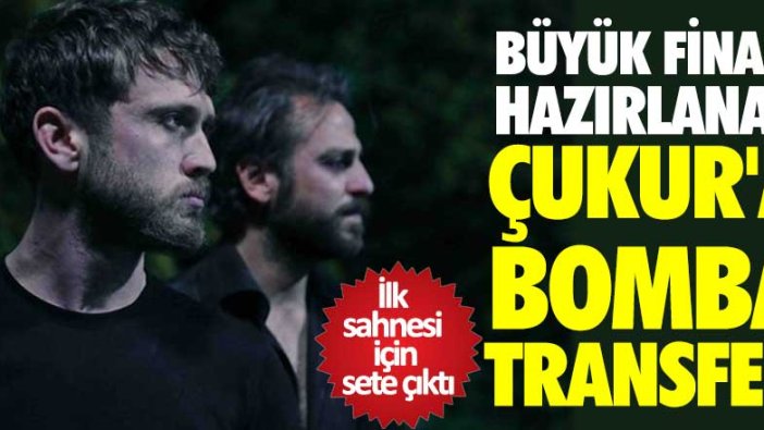 Büyük finale hazırlanan Çukur'a bomba transfer