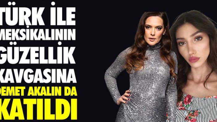 Türk ile Meksikalının güzellik kavgasına Demet Akalın da katıldı