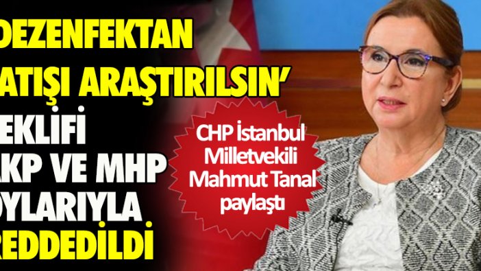 CHP'nin ‘Ruhsar Pekcan’ın dezenfektan satışı araştırılsın’ teklifi AKP ve MHP oylarıyla reddedildi.