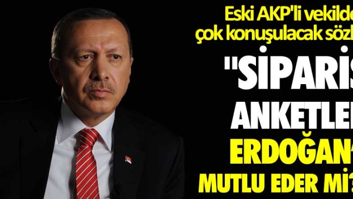 Eski AKP'li Mehmet Ocaktan'dan çok konuşulacak sözler: Sipariş anketler Erdoğan’ı mutlu eder mi?
