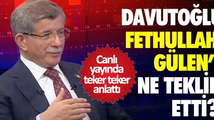 Canlı yayında teker teker anlattı! Davutoğlu Fethullah Gülen'e ne teklif etti?  