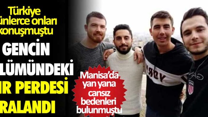 Manisa'da 4 gencin ölümünün sır perdesi aralandı!