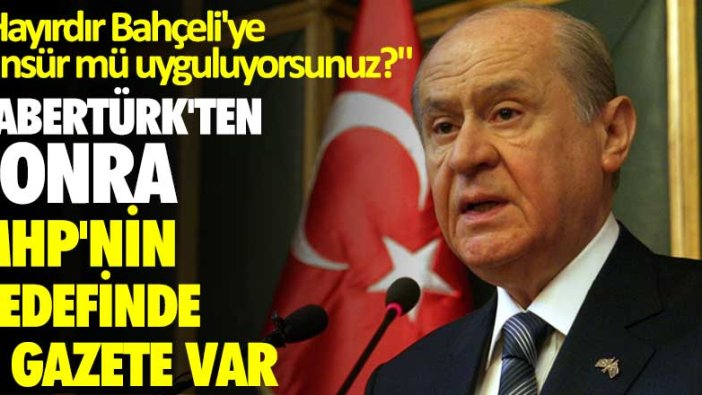 HaberTürk'ten sonra MHP'nin hedefinde o gazete var: Hayırdır Bahçeli'ye sansür mü uyguluyorsunuz?