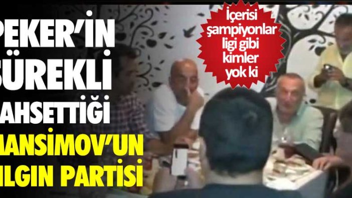 Sedat Peker'in bahsettiği iş insanı Mübariz Mansimov'un doğum gününde kimler yok ki...