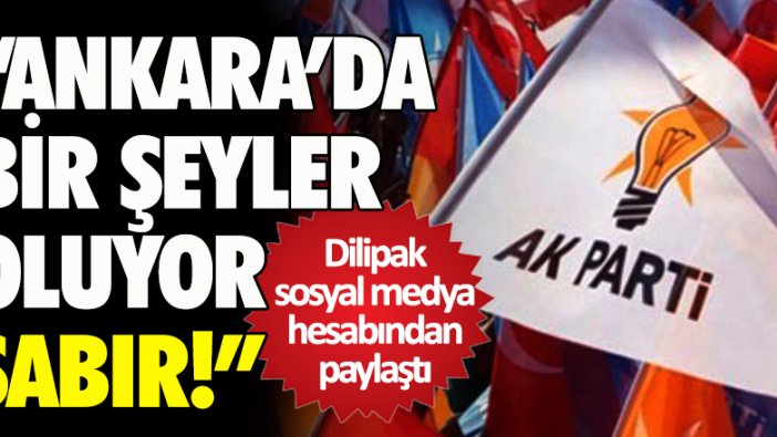 Abdurrahman Dilipak: 'Ankara'da bir şeyler oluyor, sabır...'