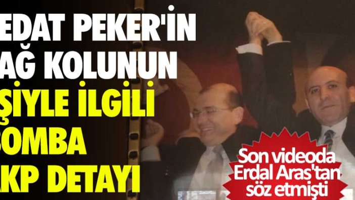Son videoda Erdal Aras'tan söz etmişti! Sedat Peker'in sağ kolunun eşiyle ilgili bomba AKP detayı