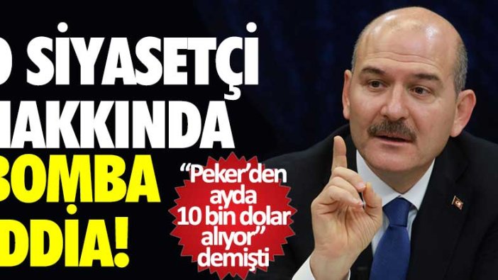 İçişleri Bakanı Süleyman Soylu "Sedat Peker'den ayda 10 bin dolar alıyor" demişti! O siyasetçi hakkında bomba iddia