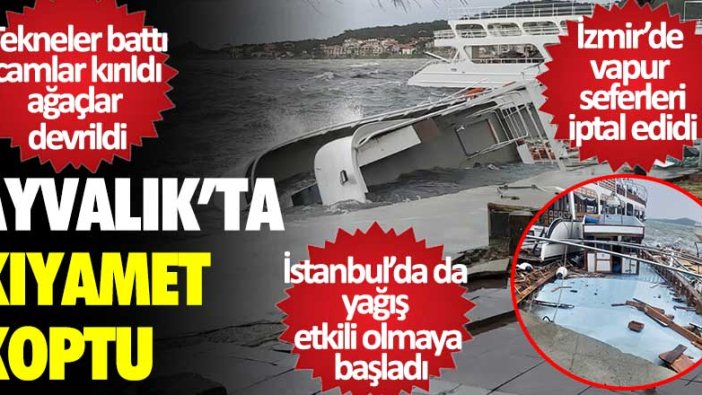 Ayvalık'ta kıyamet koptu! İzmir'de vapur seferleri iptal edildi