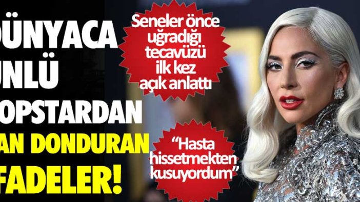 Lady Gaga'dan kan donduran itiraflar: Aylarca tecavüze maruz kaldım