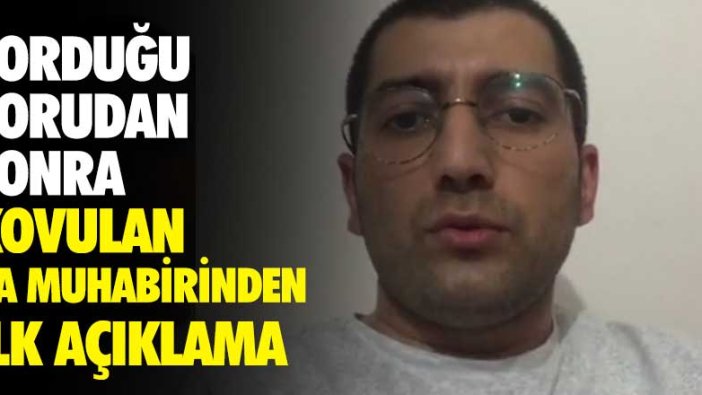 İki bakana sorduğu sorudan sonra kovulan AA muhabiri Musab Turan'dan ilk açıklama