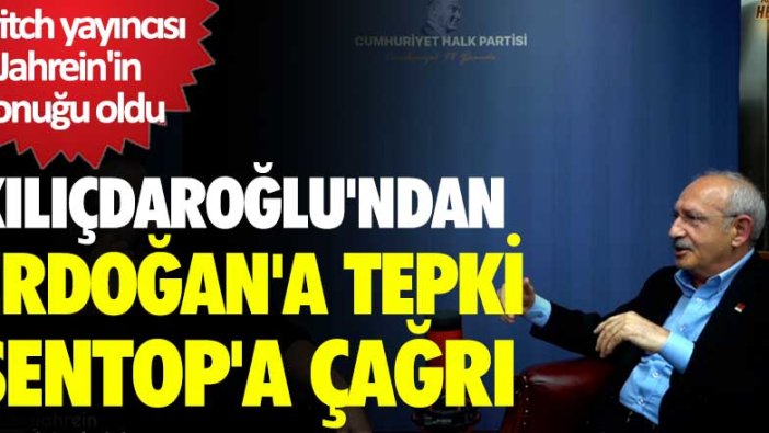 Kemal Kılıçdaroğlu'ndan Erdoğan'a tepki, Şentop'a çağrı