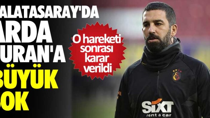 Galatasaray'da Arda Turan'a büyük şok! O hareketi sonrası karar verildi