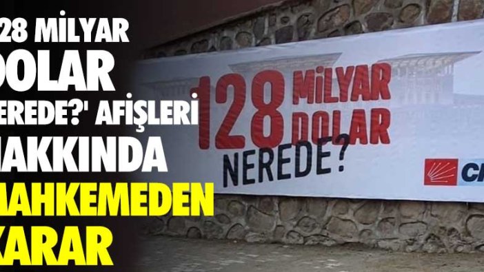 '128 milyar dolar nerede?' afişleri hakkında mahkemeden karar