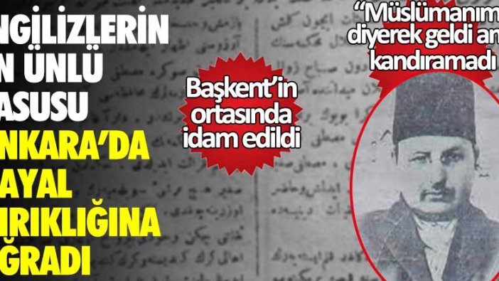 Milli Mücadele'nin önderi Mustafa Kemal Paşa'yı öldürecekti! 100 yıl önce bugün Ankara'da asılan İngiliz casusu Hintli Mustafa Sağır