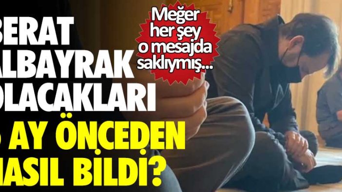 Berat Albayrak olacakları 6 ay önce nasıl bildi? Meğer her şey o mesajda saklıymış...