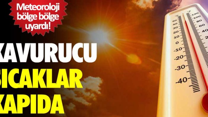 Meteoroloji bölge bölge uyardı! Kavurucu sıcaklar kapıda