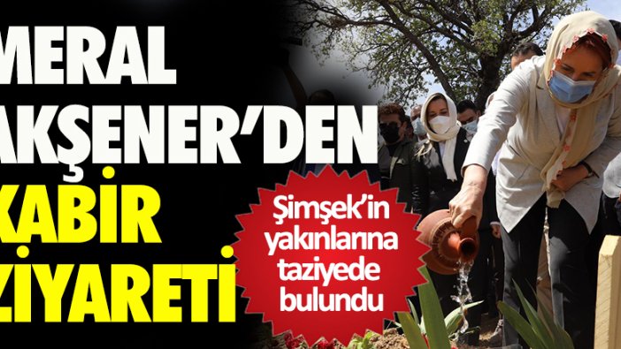 Akşener’den Şimşek’in kabrine ziyaret