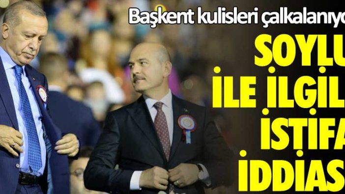 Başkent kulisleri çalkalanıyor... İçişleri Bakanı Süleyman Soylu ile ilgili istifa iddiası